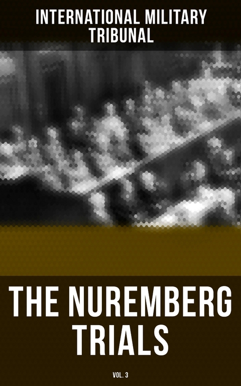 The Nuremberg Trials (Vol.3) - International Military Tribunal