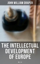 The Intellectual Development of Europe (Vol. 1&2) - John William Draper