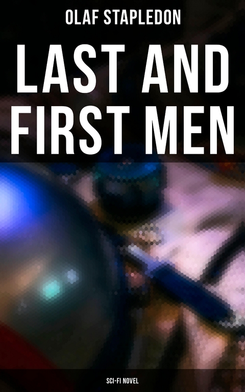 Last and First Men (Sci-Fi Novel) - Olaf Stapledon