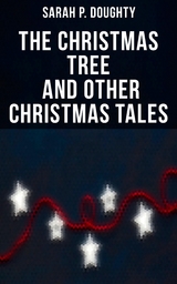 The Christmas Tree  and Other Christmas Tales - Sarah P. Doughty