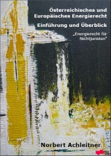 Österreichisches und Europäisches Energierecht Einführung und Überblick - Achleitner, Norbert