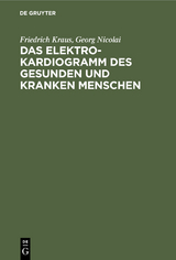 Das Elektrokardiogramm des gesunden und kranken Menschen - Friedrich Kraus, Georg Nicolai