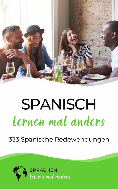 Spanisch lernen mal anders - 333 Spanische Redewendungen -  Sprachen Lernen Mal Anders