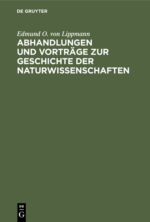 Abhandlungen und Vorträge zur Geschichte der Naturwissenschaften - Edmund O. von Lippmann