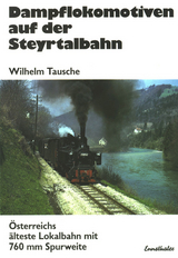 Dampflokomotiven auf der Steyrtalbahn - Wilhelm Tausche