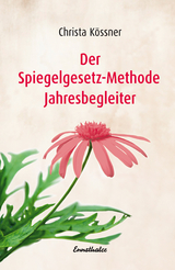 Der Spiegelgesetz-Methode Jahresbegleiter - Christa Kössner