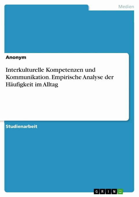 Interkulturelle Kompetenzen und Kommunikation. Empirische Analyse der Häufigkeit im Alltag