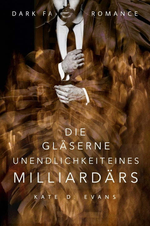 Die gläserne Unendlichkeit eines Milliardärs - Kate D. Evans