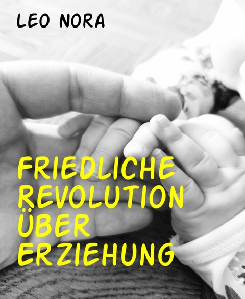 Friedliche Revolution über Erziehung - Leo Nora