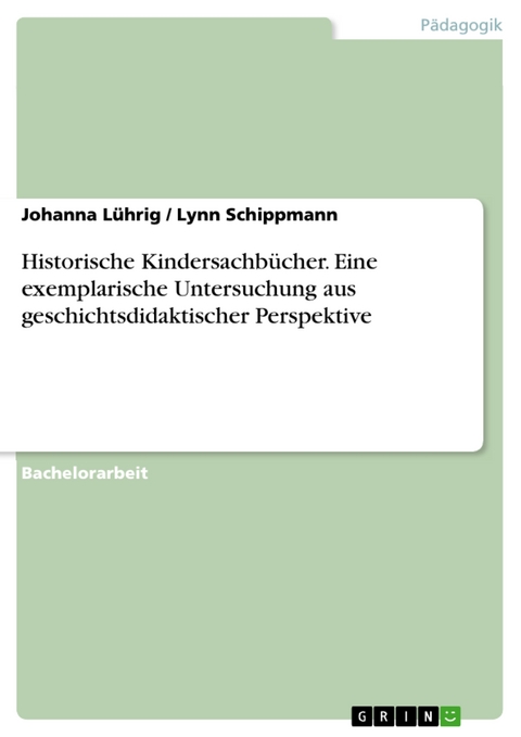 Historische Kindersachbücher. Eine exemplarische Untersuchung aus geschichtsdidaktischer Perspektive - Johanna Lührig, Lynn Schippmann