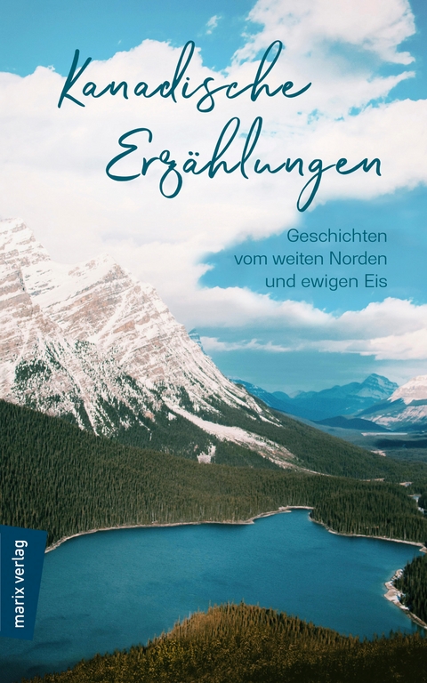 Kanadische Erzählungen: Geschichten vom weiten Norden und ewigen Eis - 