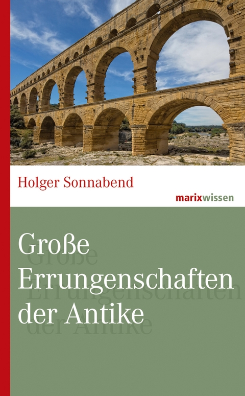 Große Errungenschaften der Antike - Holger Sonnabend