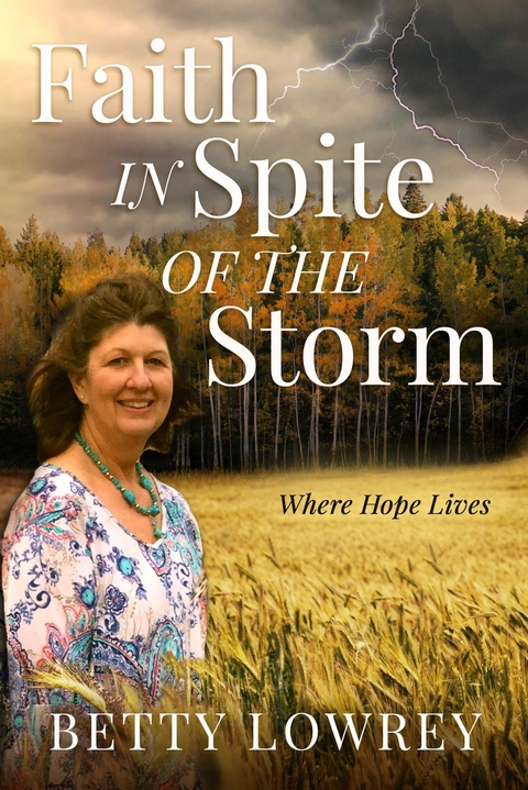 Faith In Spite of the Storm - Betty Lowrey