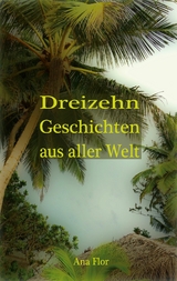 Dreizehn Geschichten aus aller Welt - Ana Flor