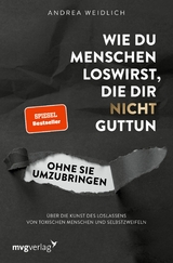 Wie du Menschen loswirst, die dir nicht guttun, ohne sie umzubringen -  Andrea Weidlich