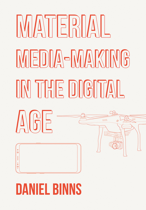 Material Media-Making in the Digital Age -  Daniel Binns