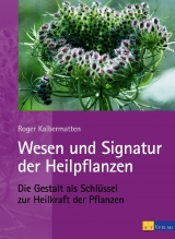 Wesen und Signatur der Heilpflanzen - Roger Kalbermatten