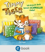 Timmy Tiger. Ich brauch doch keinen Schnuller mehr! - Nicola Anker, Kathrin Lena Orso