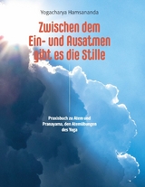 Zwischen dem Ein- und Ausatmen gibt es die Stille - Yogacharya Hamsananda