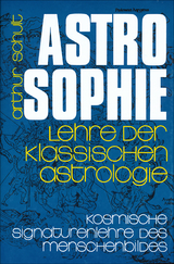 Astrosophie. Lehre der klassischen Astrologie - Arthur Schult