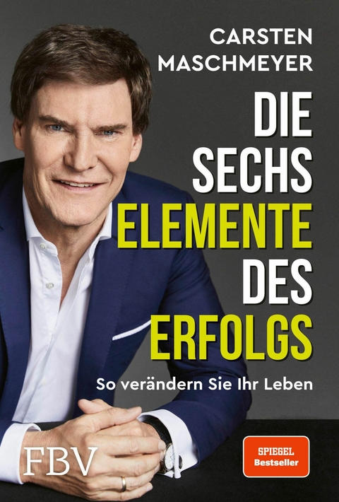 Die sechs Elemente des Erfolgs - Carsten Maschmeyer