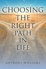 Choosing the Right Path in Life -  Anthony Williams