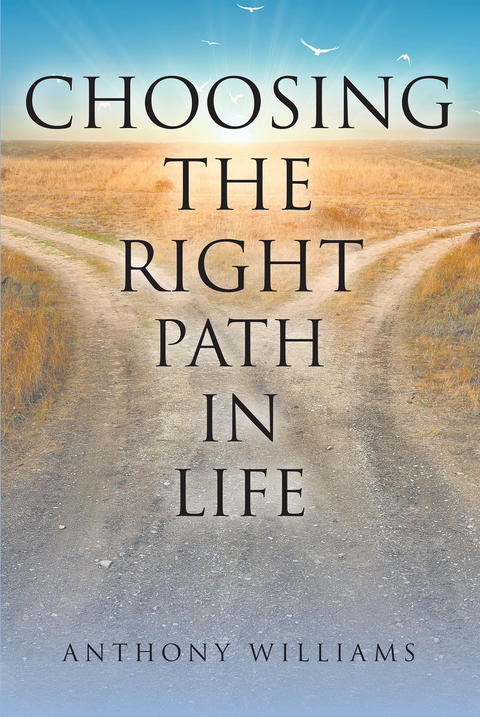 Choosing the Right Path in Life -  Anthony Williams