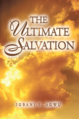 Ultimate Salvation -  Igbani I. Agwu