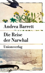 Die Reise der Narwhal - Andrea Barrett