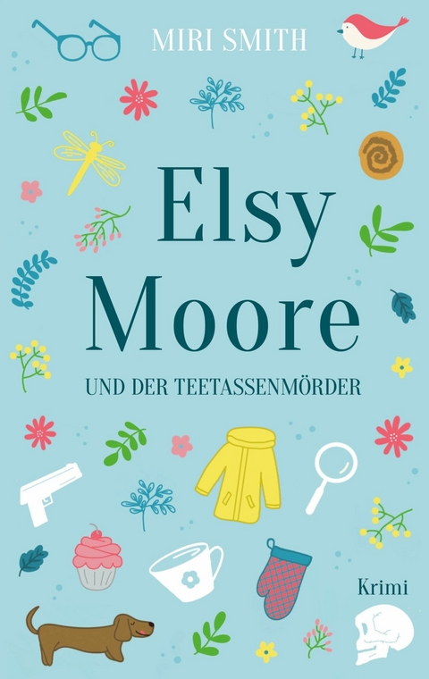 Elsy Moore und der Teetassenmörder -  Miri Smith