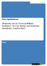 Modernity and it's Costs in William Faulkner’s "As I Lay Dying" and Katherine Mansfield’s "Garden Party" - Elena Agathokleous