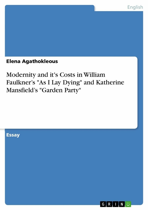 Modernity and it's Costs in William Faulkner’s "As I Lay Dying" and Katherine Mansfield’s "Garden Party" - Elena Agathokleous