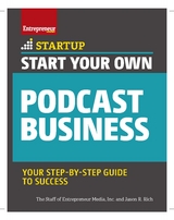 Start Your Own Podcast Business - The Staff of Entrepreneur Media, Jason R. Rich