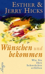 Wünschen und bekommen - Esther Hicks, Jerry Hicks