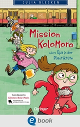 Mission Kolomoro oder: Opa in der Plastiktüte - Julia Blesken