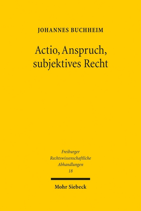 Actio, Anspruch, subjektives Recht -  Johannes Buchheim