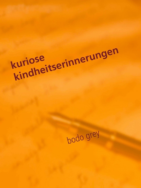 kuriose kindheitserinnerungen -  Bodo Grey