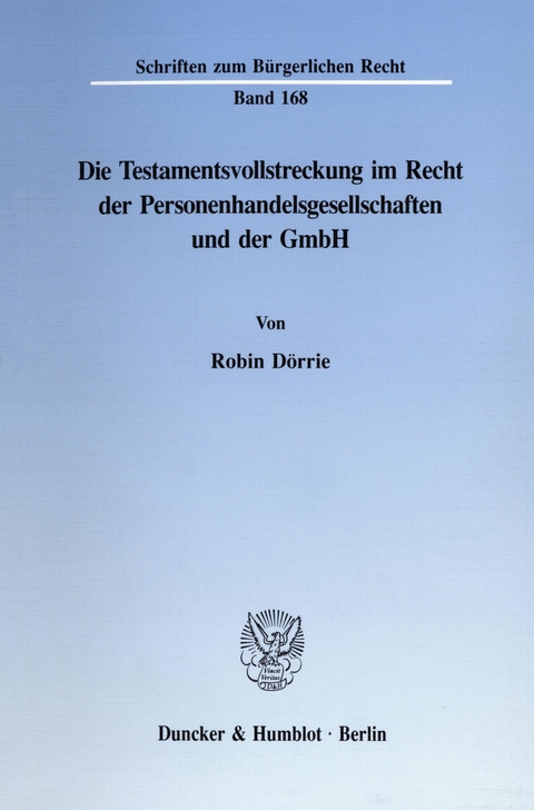 Die Testamentsvollstreckung im Recht der Personenhandelsgesellschaften und der GmbH. -  Robin Dörrie