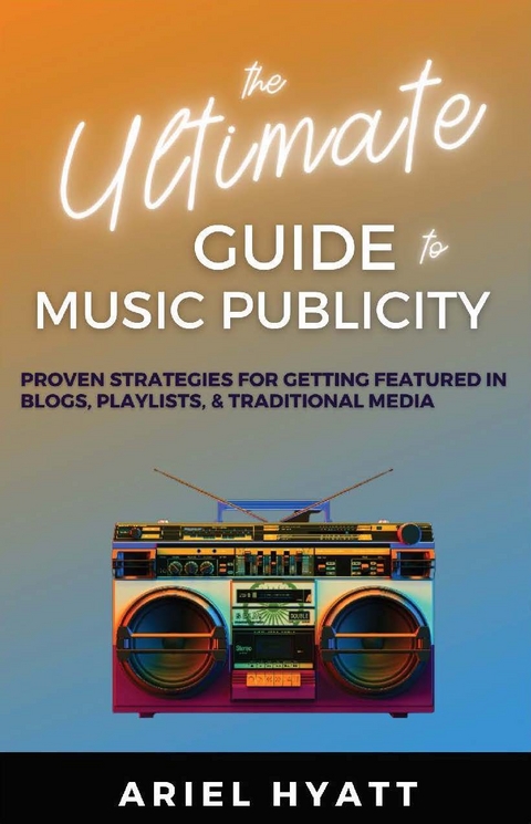 The Ultimate Guide to Music Publicity - Ariel Hyatt