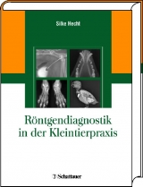 Röntgendiagnostik in der Kleintierpraxis - 