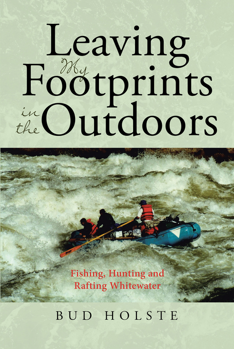 Leaving My Footprints in the Outdoors -  Bud Holste