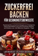 ZUCKERFREI BACKEN für Gesundheitsbewusste - Leonardo Oliver Bassard