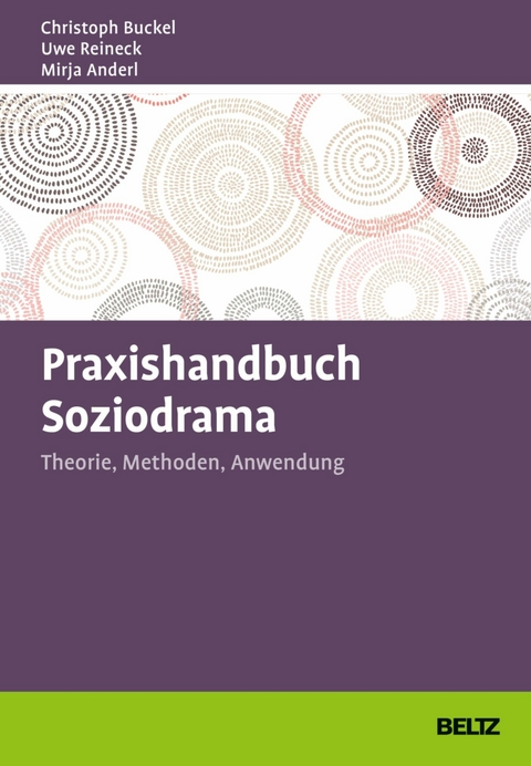 Praxishandbuch Soziodrama -  Christoph Buckel,  Uwe Reineck,  Mirja Anderl