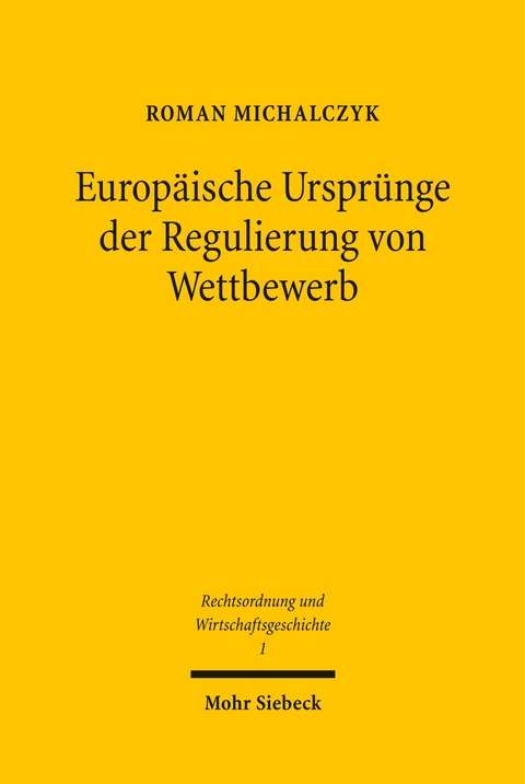 Europäische Ursprünge der Regulierung von Wettbewerb -  Roman Michalczyk