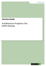 Schulbasiertes Vorgehen: Das JobFit-Training - Christien Budde