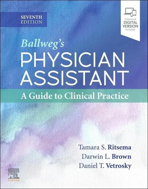 Ballweg's Physician Assistant: A Guide to Clinical Practice - E-Book -  Tamara S Ritsema,  Darwin L. Brown,  Daniel T. Vetrosky