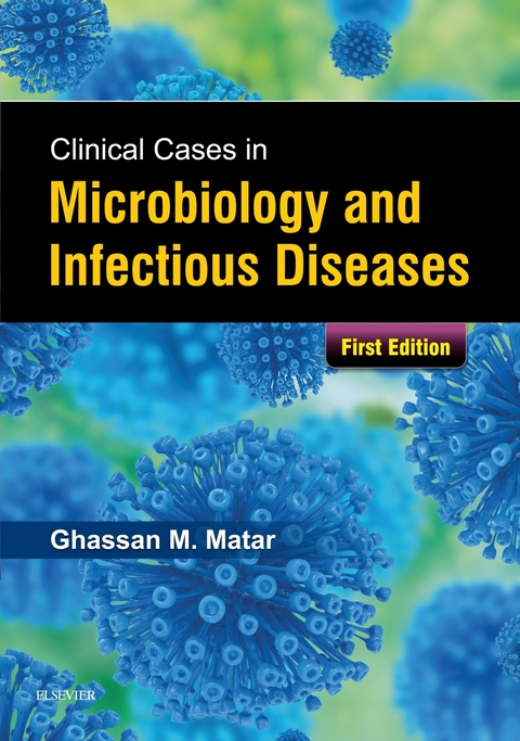 Clinical Cases in Microbiology and Infectious Diseases E-Book -  Ghassan Matar