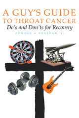 Guy's Guide to Throat Cancer: Do's and Don'ts for Recovery - chemotherapy prayers hydration chemo-brain radiation-therapy lymphedema dry-mouth CT-Scan Peg-Tube CaringBridge -  Edmund Rossman III