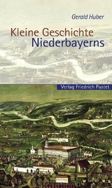 Kleine Geschichte Niederbayerns - Gerald Huber