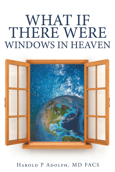 What If There Were Windows in Heaven - Harold P Adolph MD FACS